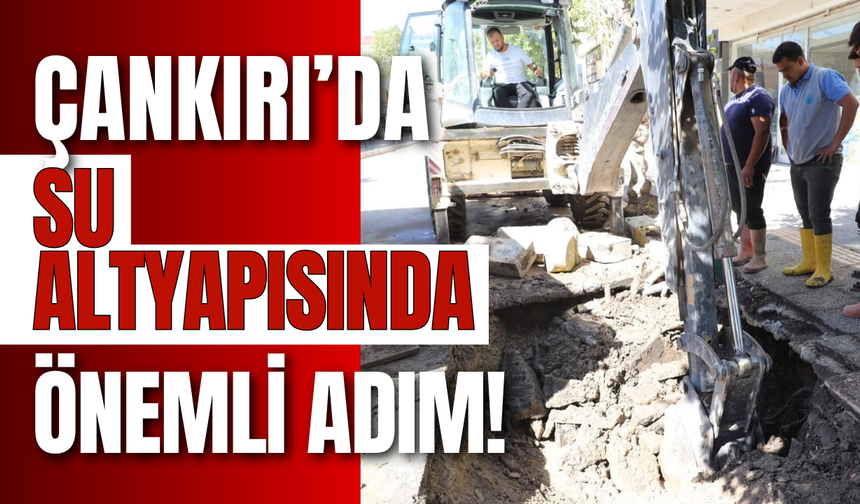 Çankırı’da su altyapısında önemli adım!