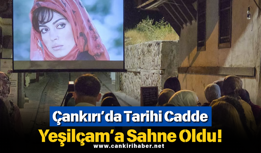 Çankırı’da Tarihi Cadde Yeşilçam’a Sahne Oldu!