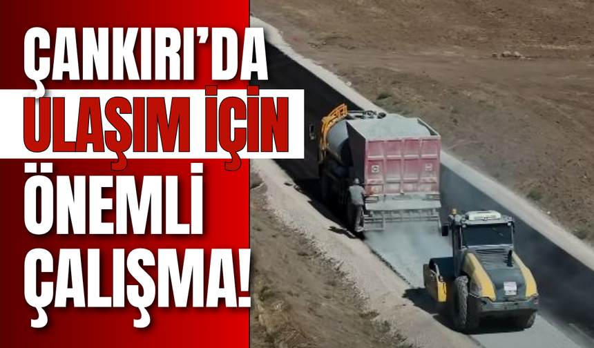 Çankırı’da ulaşım için önemli çalışma!