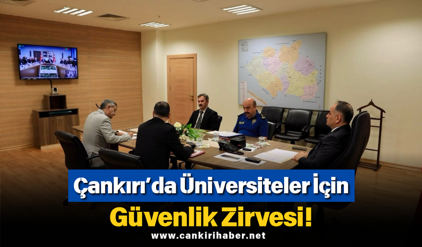 Çankırı’da Üniversiteler İçin Güvenlik Zirvesi!