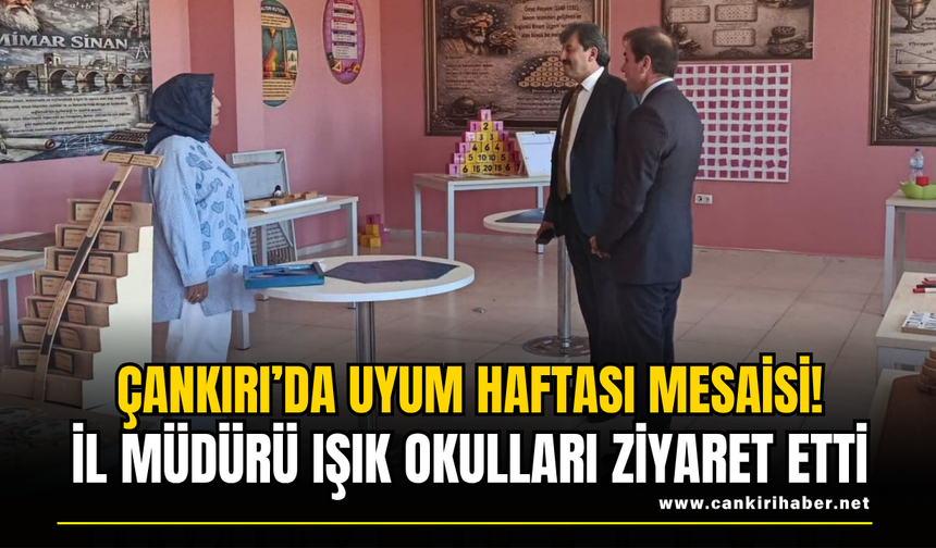 Çankırı’da Uyum Haftası Mesaisi! İl Müdürü Işık Okulları Ziyaret Etti