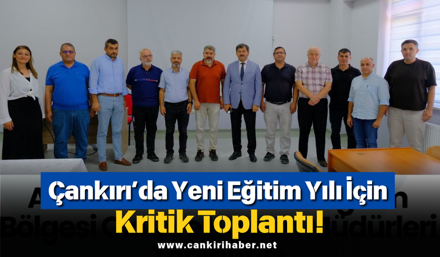 Çankırı’da Yeni Eğitim Yılı İçin Kritik Toplantı!