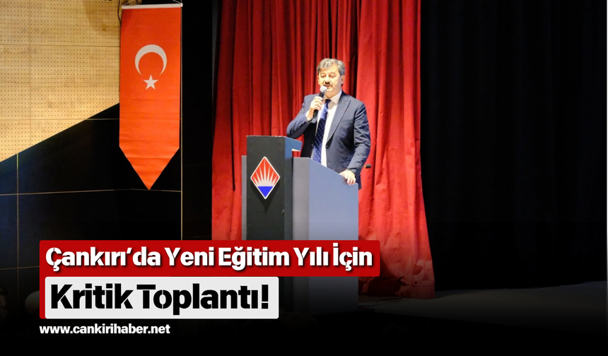 Çankırı’da Yeni Eğitim Yılı İçin Kritik Toplantı!
