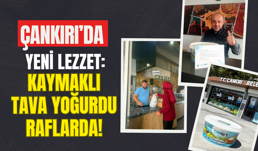Çankırı’da Yeni Lezzet: Kaymaklı Tava Yoğurdu Raflarda!