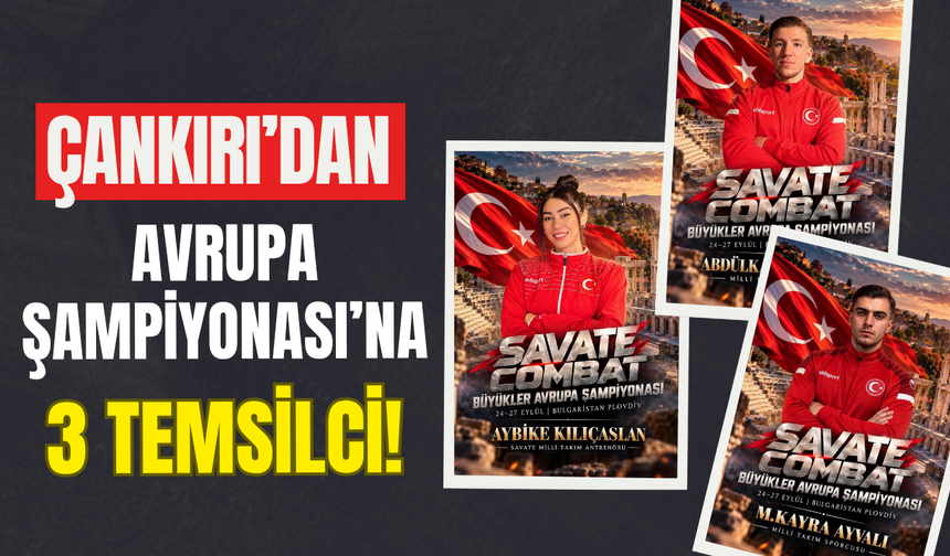 Çankırı’dan Avrupa Şampiyonası’na 3 Temsilci!