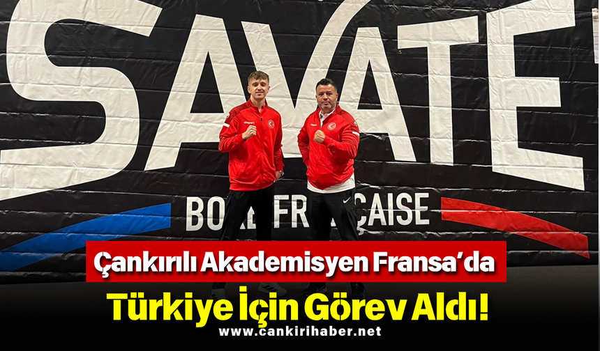 Çankırılı Akademisyen Fransa’da Türkiye İçin Görev Aldı!