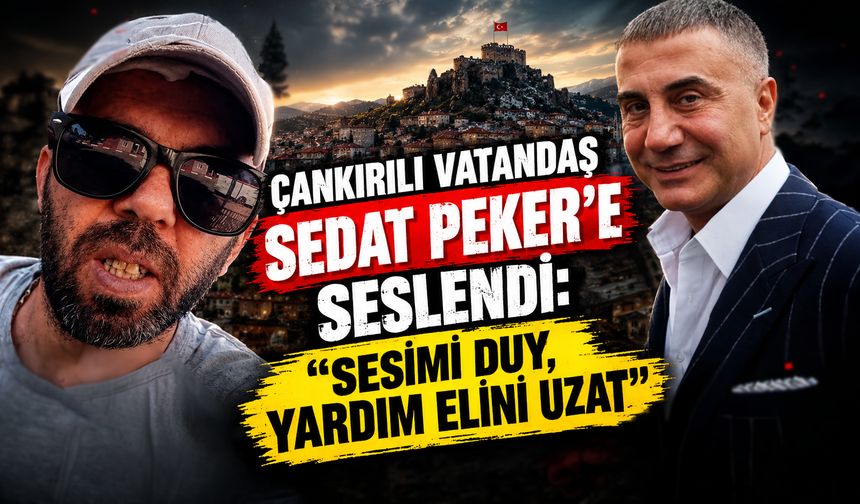 Çankırılı Vatandaş Sedat Peker’e Seslendi: “Sesimi Duy, Yardım Elini Uzat”