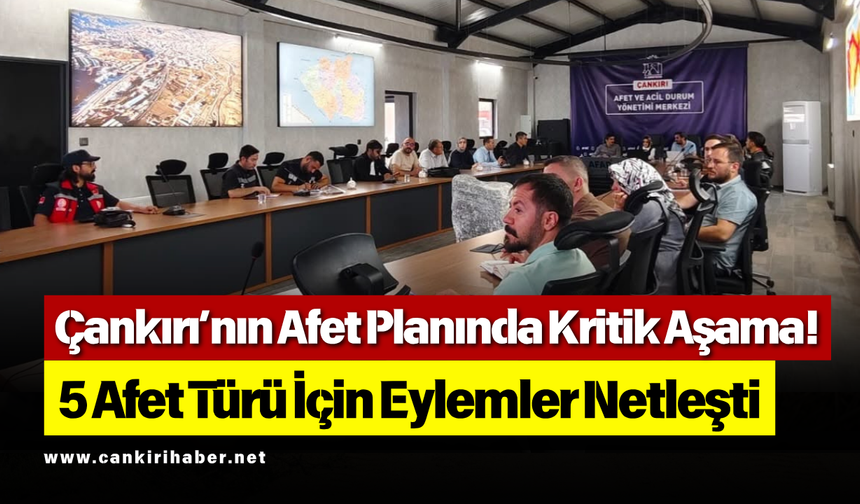 Çankırı’nın Afet Planında Kritik Aşama! 5 Afet Türü İçin Eylemler Netleşti