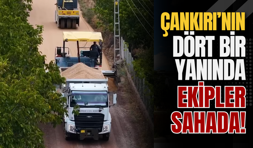 Çankırı’nın Dört Bir Yanında Ekipler Sahada!