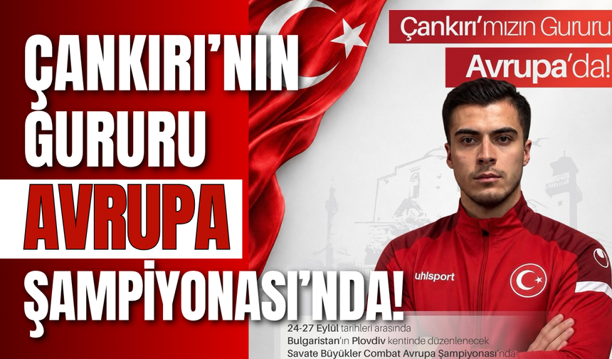 Çankırı’nın Gururu Avrupa Şampiyonası’nda!