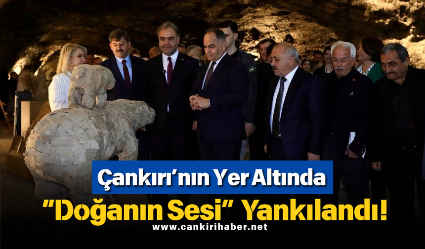 Çankırı’nın Yer Altında “Doğanın Sesi” Yankılandı!