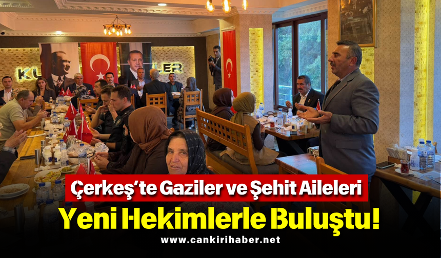 Çerkeş’te Gaziler ve Şehit Aileleri Aynı Sofrada!