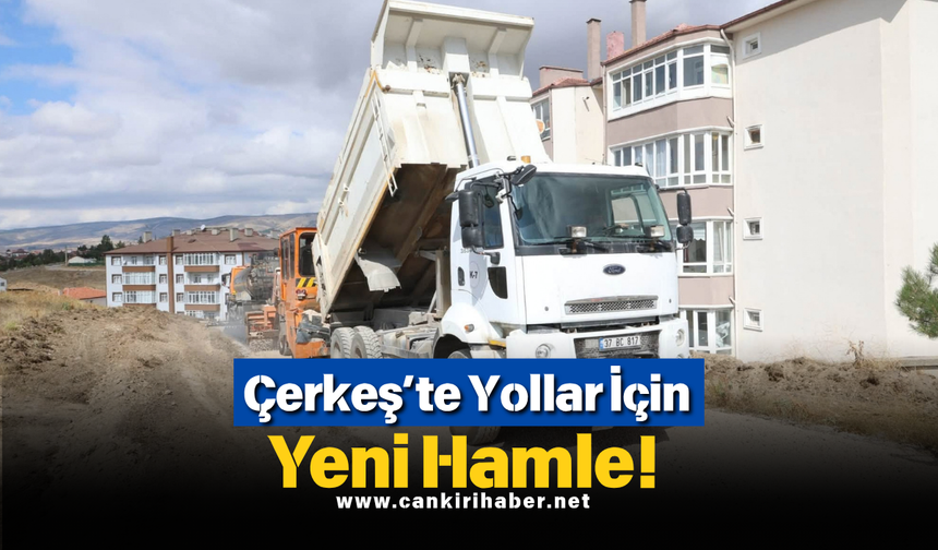 Çerkeş’te Yollar İçin Yeni Hamle!