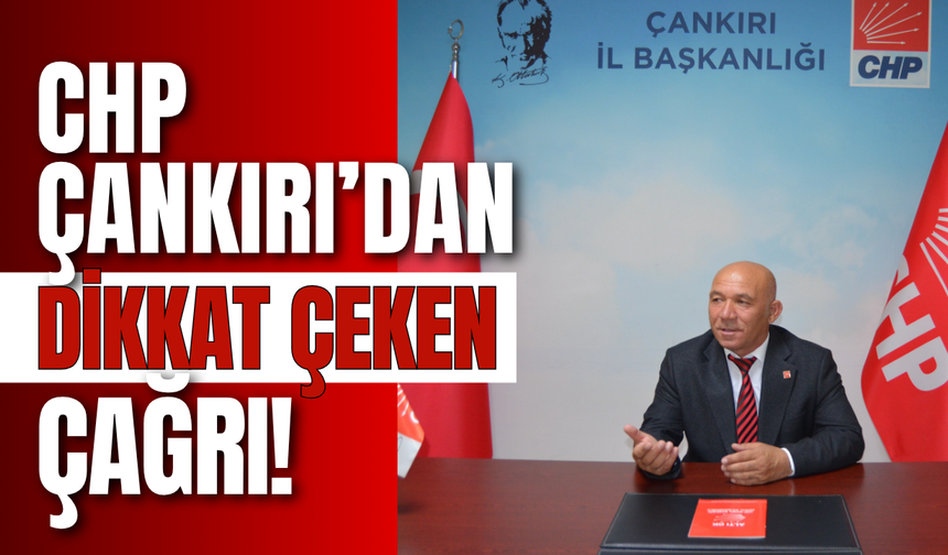 CHP Çankırı’dan dikkat çeken çağrı!