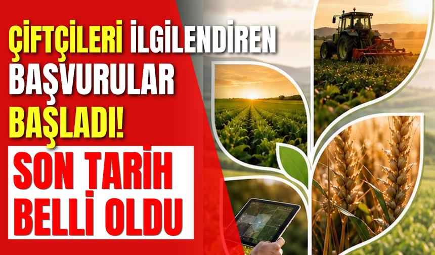 Çiftçileri İlgilendiren Başvurular Başladı! Son Tarih Belli Oldu