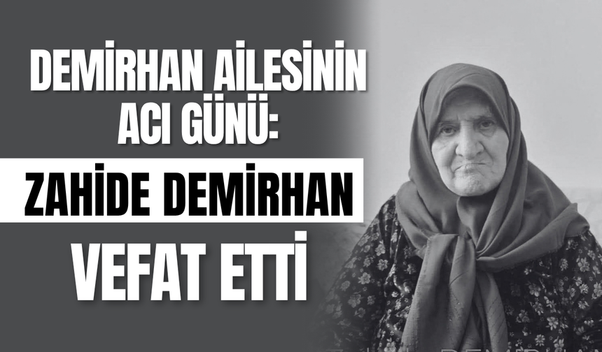 Demirhan Ailesinin Acı Günü: Zahide Demirhan Vefat Etti