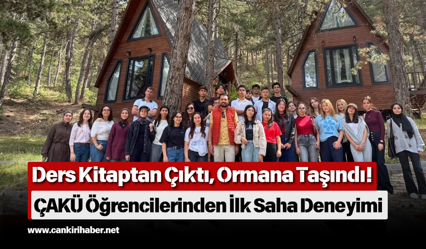 Ders Kitaptan Çıktı, Ormana Taşındı! ÇAKÜ Öğrencilerinden İlk Saha Deneyimi