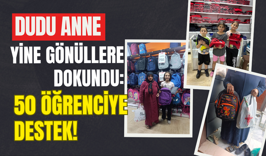 Dudu Anne Yine Gönüllere Dokundu: 50 Öğrenciye Destek!