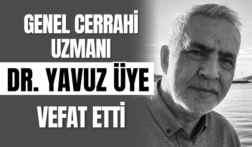 Genel Cerrahi Uzmanı Dr. Yavuz Üye Vefat Etti!