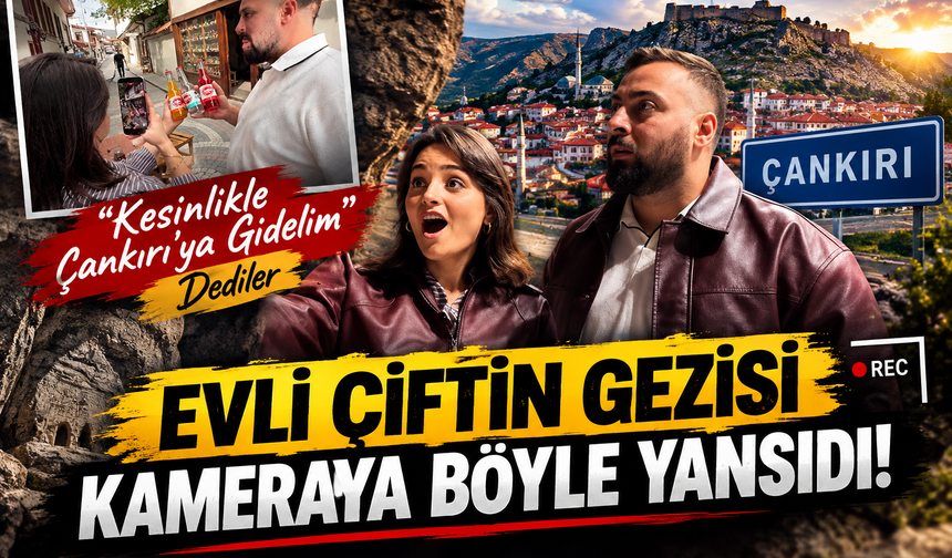 “Kesinlikle Çankırı’ya Gidelim” Dediler, Evli Çiftin Gezisi Kameraya Böyle Yansıdı!