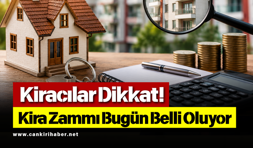 Kiracılar Dikkat! Kira Zammı Bugün Belli Oluyor