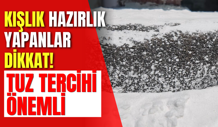 Kışlık Hazırlık Yapanlar Dikkat! Tuz Tercihi Önemli