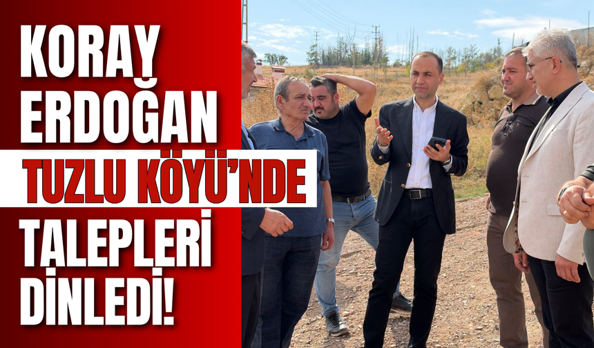 Koray Erdoğan Tuzlu Köyü’nde Talepleri Dinledi!