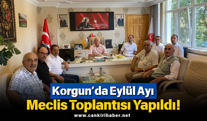 Korgun’da Eylül Ayı Meclis Toplantısı Yapıldı!