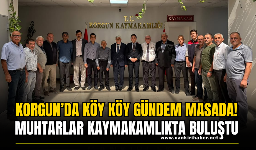 Korgun’da Köy Köy Gündem Masada! Muhtarlar Kaymakamlıkta Buluştu