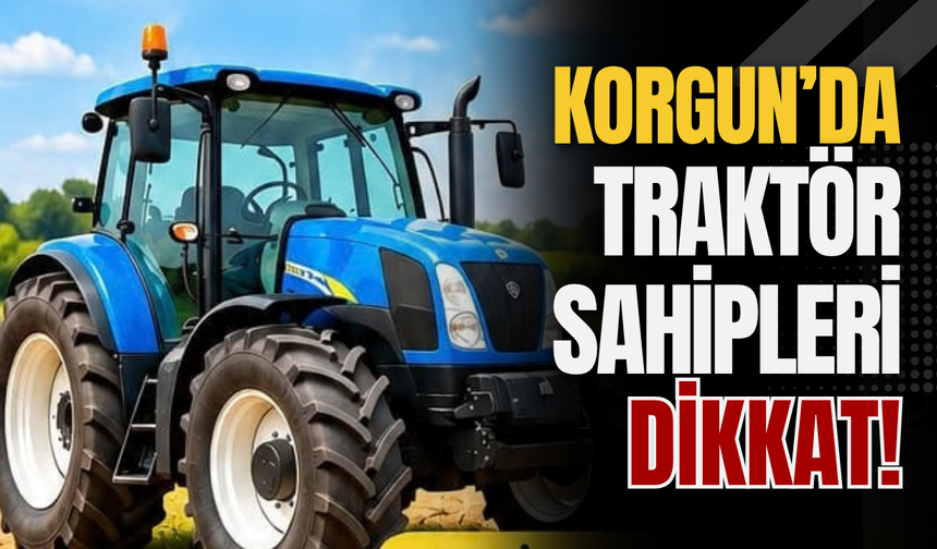 Korgun’da Traktör Sahipleri Dikkat!