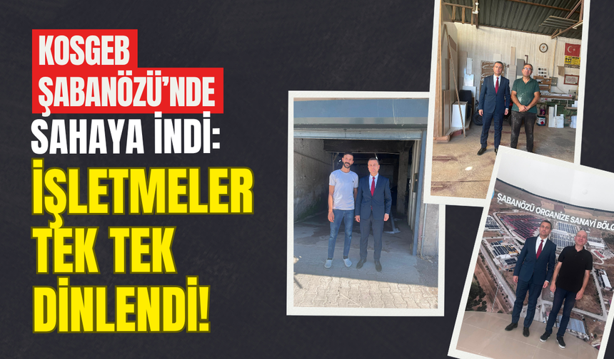 KOSGEB Şabanözü’nde Sahaya İndi: İşletmeler Tek Tek Dinlendi!