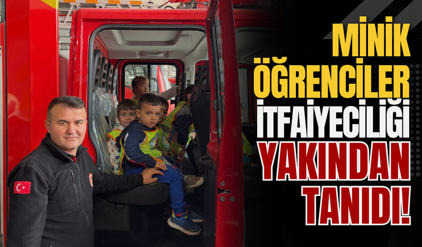 Minik Öğrenciler İtfaiyeciliği Yakından Tanıdı!