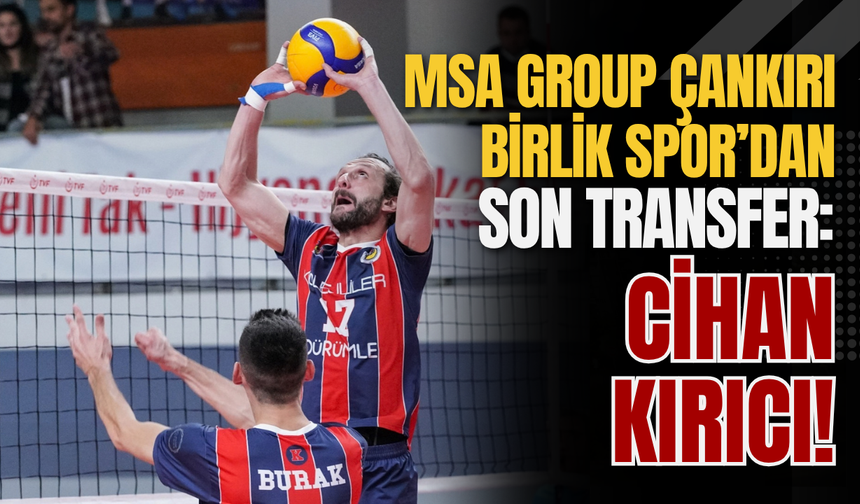 MSA GROUP Çankırı Birlik Spor’dan Son Transfer: Cihan Kırıcı!