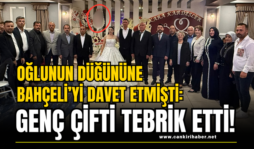 Oğlunun Düğününe Bahçeli’yi Davet Etmişti: Genç Çifti Tebrik Etti!