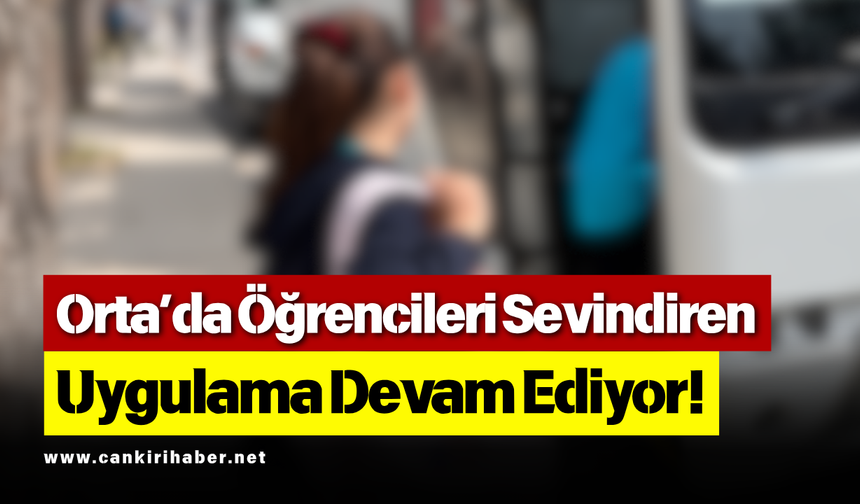 Orta’da Öğrencileri Sevindiren Uygulama Devam Ediyor!