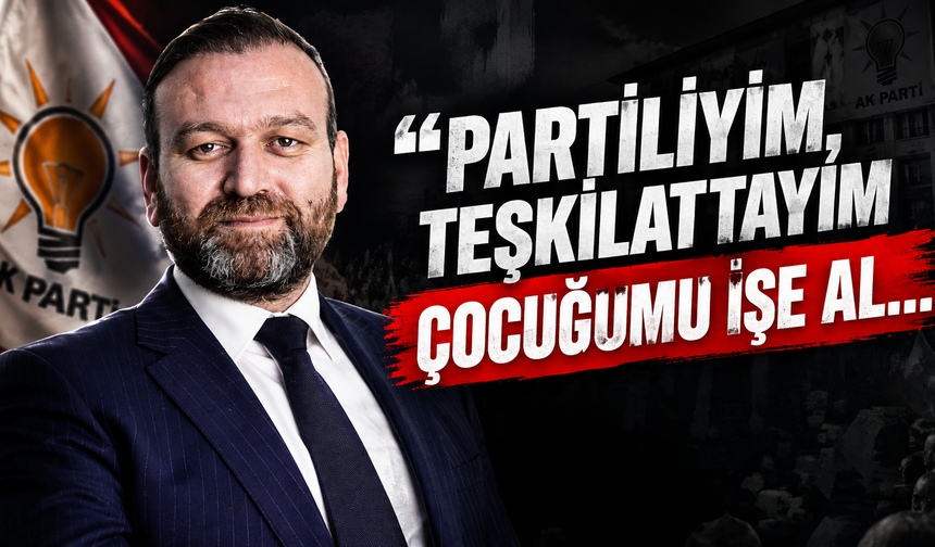 “Partiliyim, Teşkilattayım, Çocuğumu İşe Al…” Başkan Özcan İsyan Etti