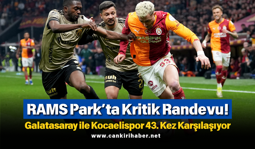RAMS Park’ta Kritik Randevu! Galatasaray ile Kocaelispor 43. Kez Karşılaşıyor