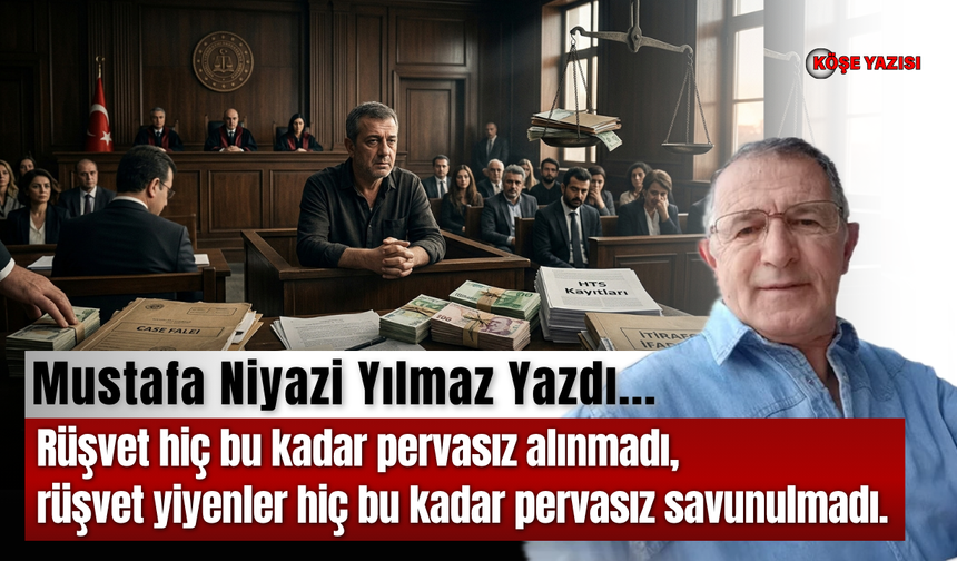 Rüşvet hiç bu kadar pervasız alınmadı, rüşvet yiyenler hiç bu kadar pervasız savunulmadı.