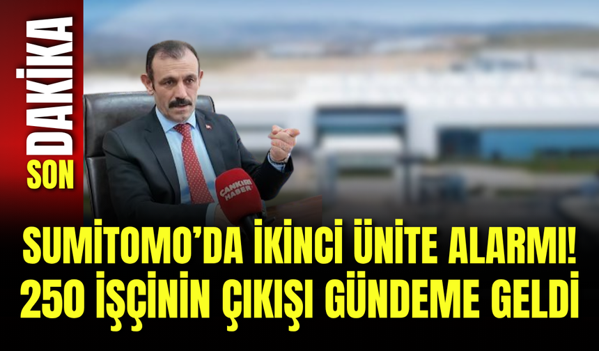 Sumitomo’da İkinci Ünite Alarmı! 250 İşçinin Çıkışı Gündeme Geldi