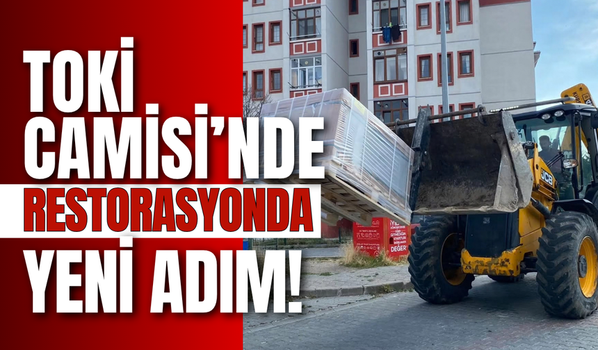 TOKİ Camisi’nde Restorasyonda Yeni Adım!