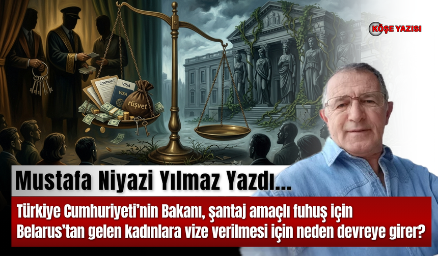 Türkiye Cumhuriyeti’nin Bakanı, şantaj amaçlı fuhuş için Belarus’tan gelen kadınlara vize verilmesi için neden devreye