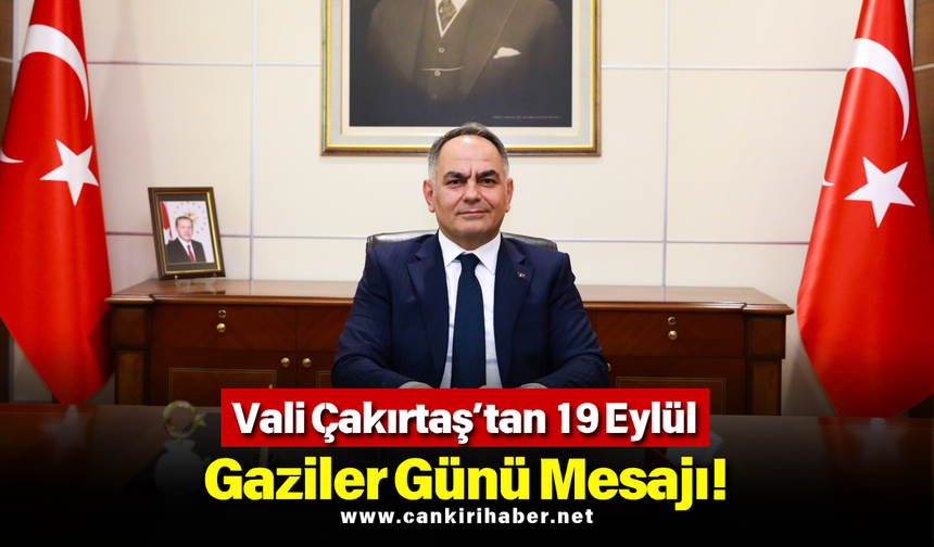Vali Çakırtaş’tan 19 Eylül Gaziler Günü Mesajı!