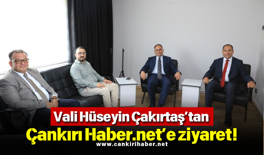 Vali Hüseyin Çakırtaş’tan Çankırı Haber.net’e ziyaret!