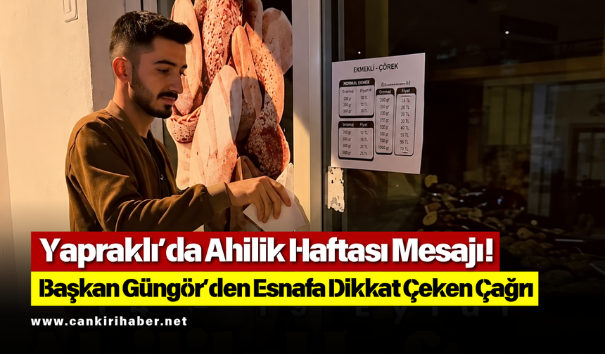 Yapraklı’da Ahilik Haftası Mesajı! Başkan Güngör’den Esnafa Dikkat Çeken Çağrı