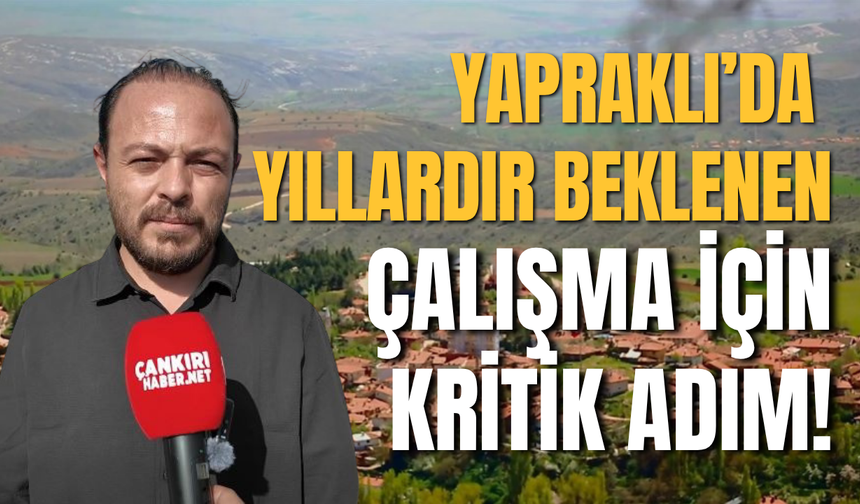 Yapraklı’da Yıllardır Beklenen Çalışma İçin Kritik Adım!