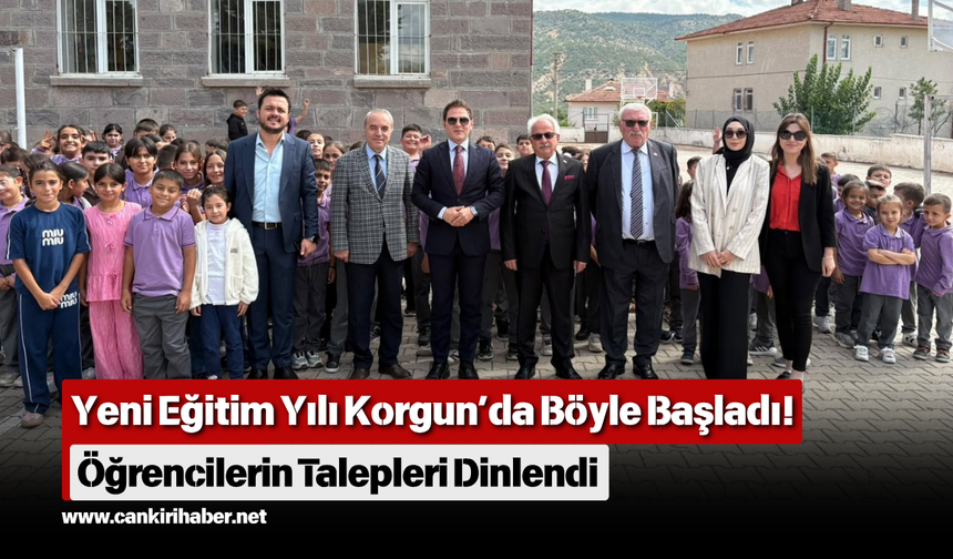 Yeni Eğitim Yılı Korgun’da Böyle Başladı! Öğrencilerin Talepleri Dinlendi