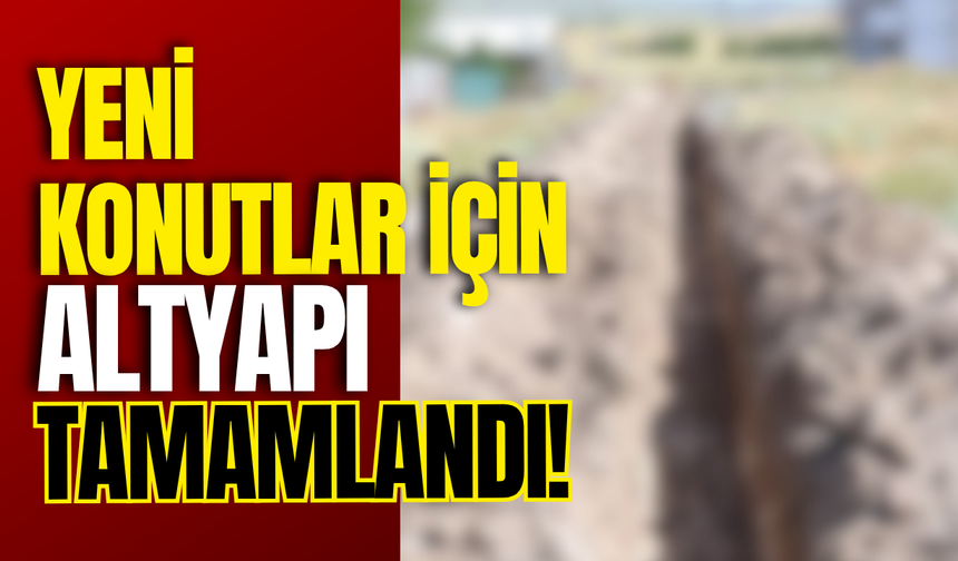 Yeni konutlar için altyapı tamamlandı!