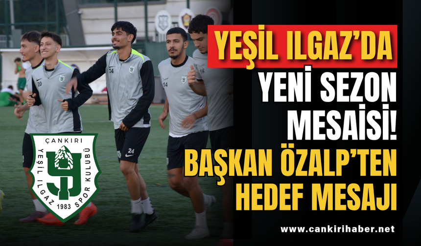Yeşil Ilgaz’da Yeni Sezon Mesaisi! Başkan Özalp’ten Hedef Mesajı