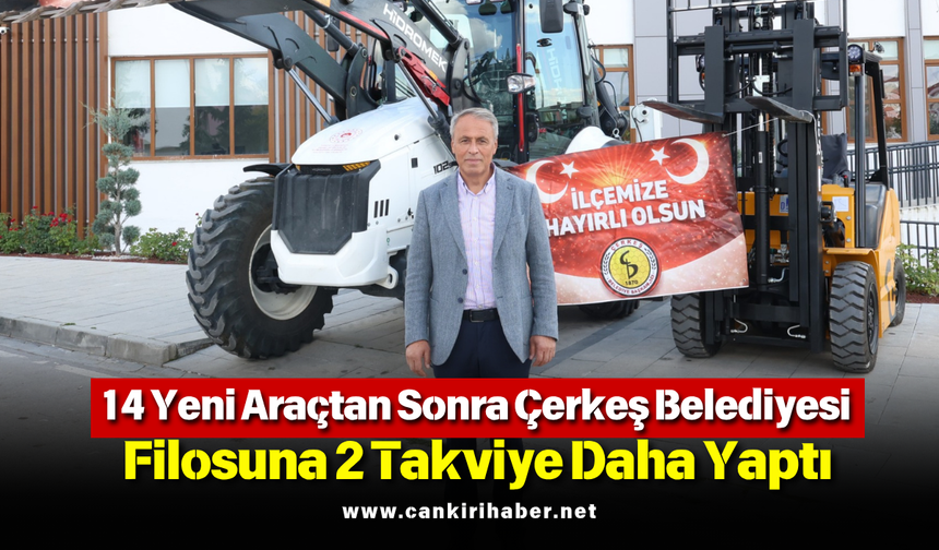 14 Yeni Araçtan Sonra Çerkeş Belediyesi Filosuna 2 Takviye Daha Yaptı