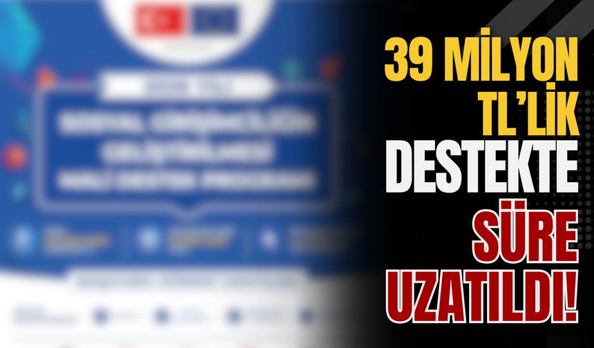 39 Milyon TL’lik Destekte Süre Uzatıldı!
